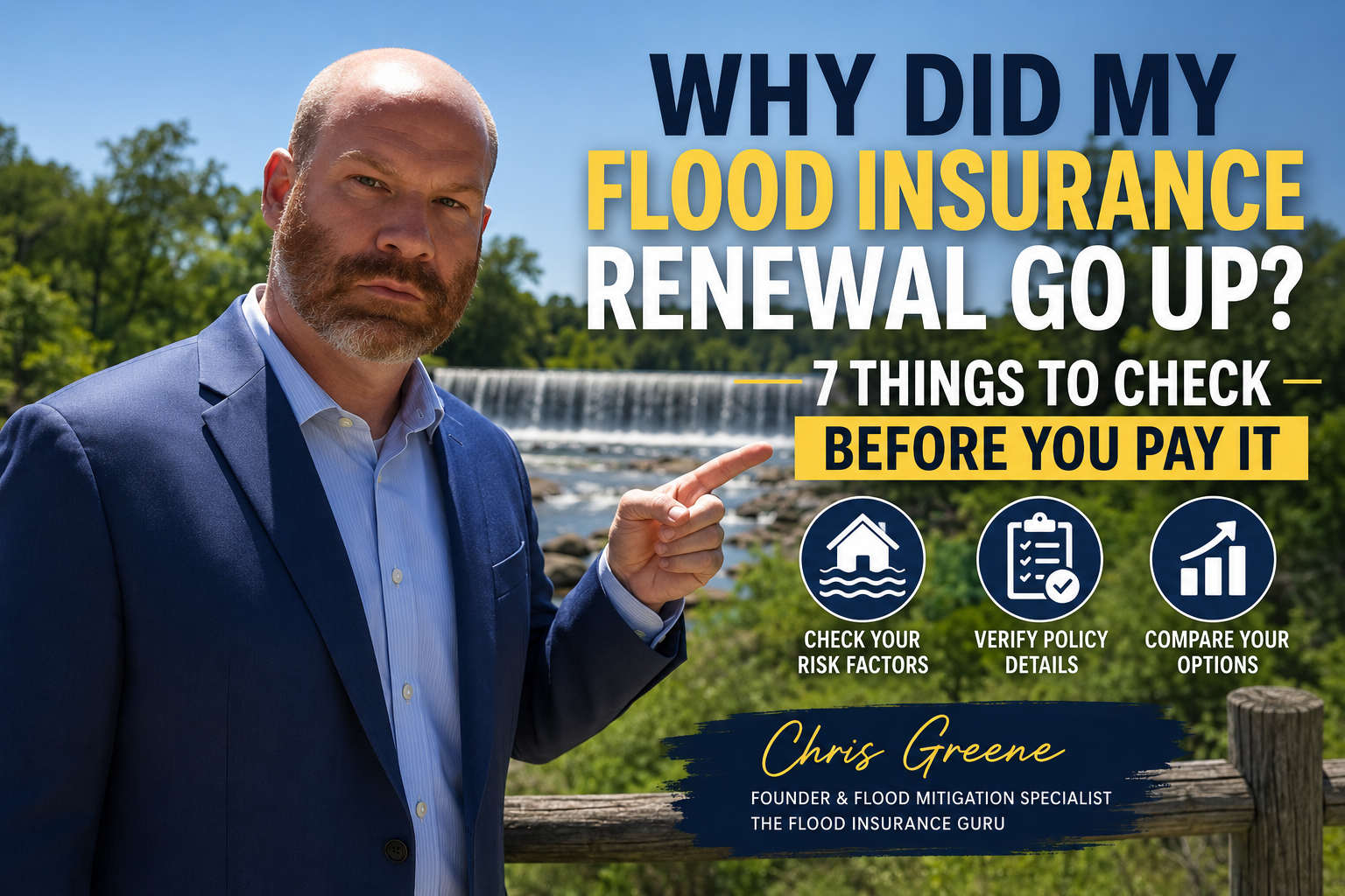  Chris Greene of The Flood Insurance Guru pointing beside a river and dam, with text explaining seven things homeowners should check when a flood insurance renewal premium goes up.