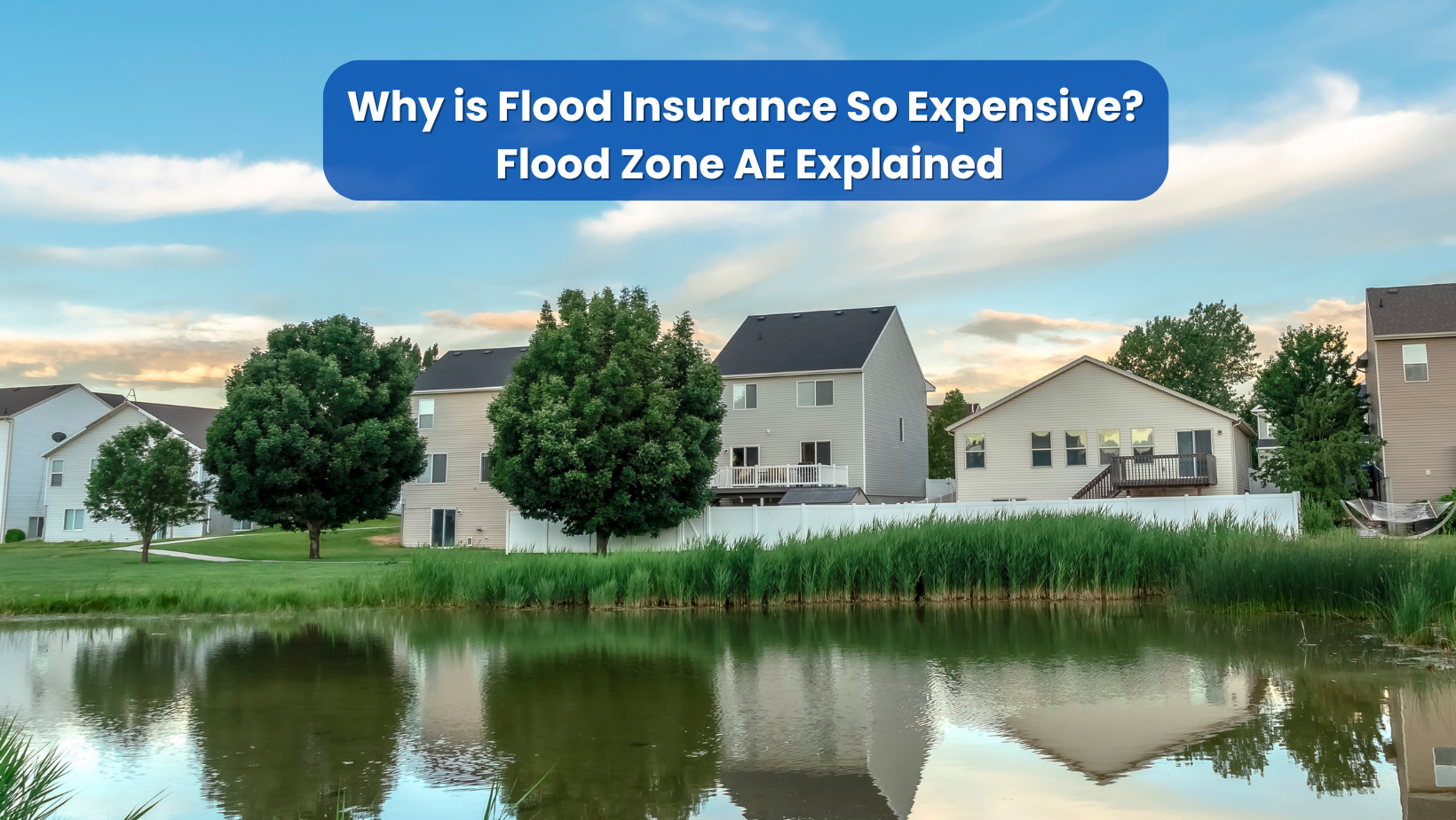 Houses near floodwater in Zone AE illustrating high flood insurance costs
