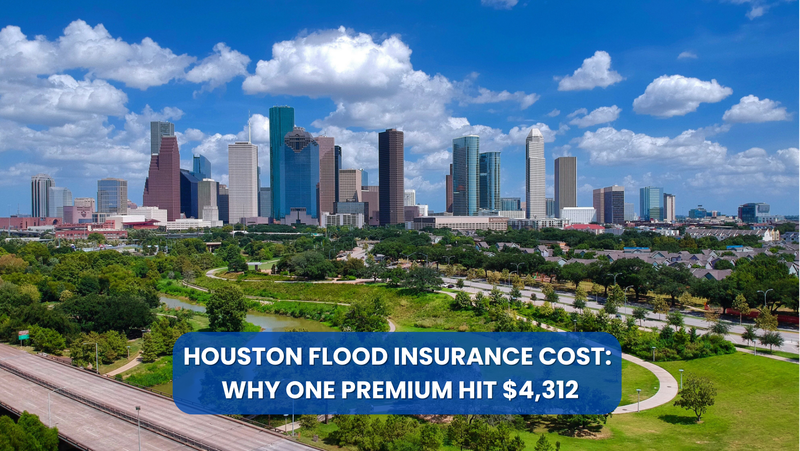 Houston skyline with Buffalo Bayou and green park in foreground, overlay text reading “Houston Flood Insurance Cost: Why One Premium Hit $4,312”