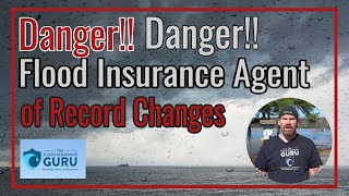 Danger!! Danger!! Flood Insurance Agent of Record Changes