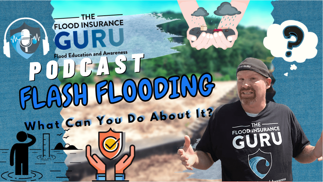 The Flood Insurance Guru | Podcast | Flash Flooding What Can You Do About It?