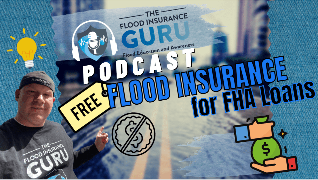 The Flood Insurance Guru | Podcast | Episode 20 | Free Flood Insurance for FHA Loans