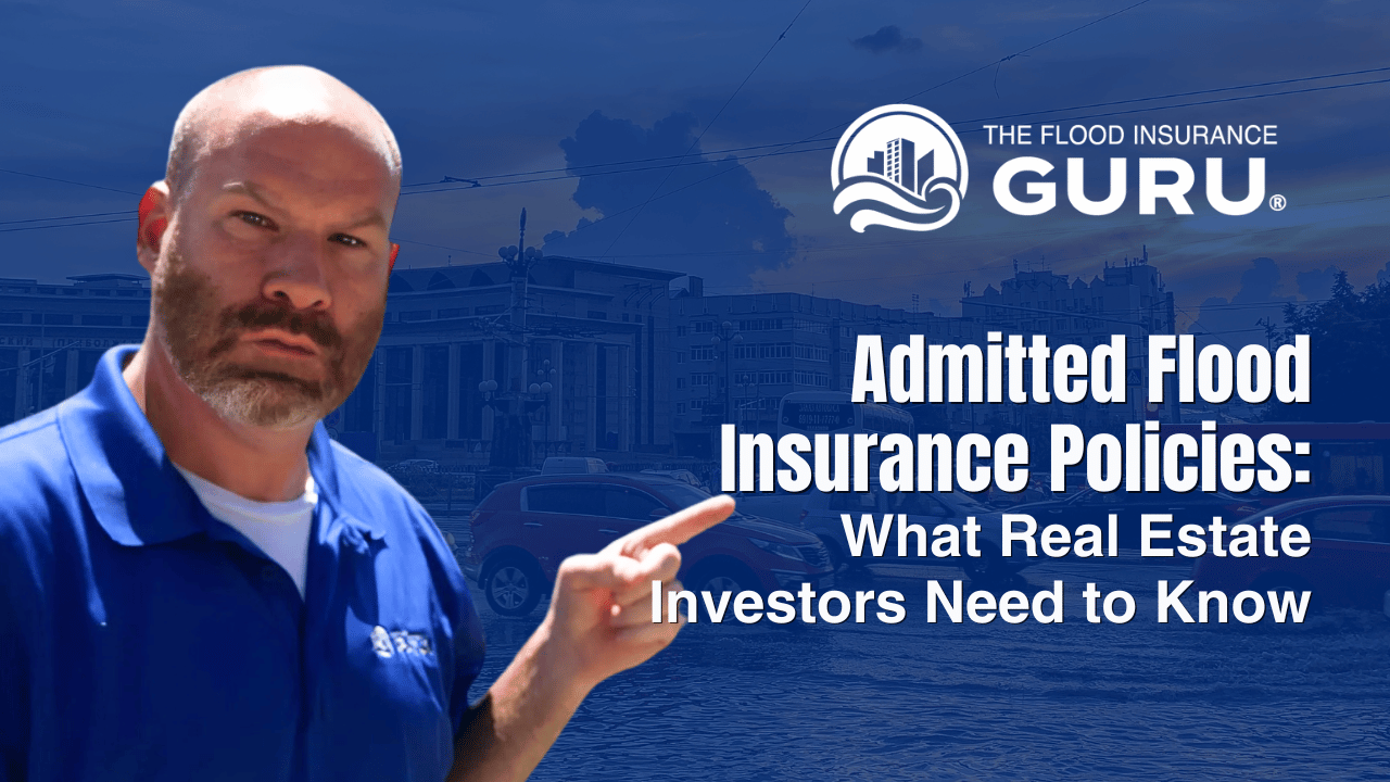 Man in blue shirt pointing toward the title text “Admitted Flood Insurance Policies: What Real Estate Investors Need to Know” with The Flood Insurance Guru logo, set against a background of flooded city streets and cars.