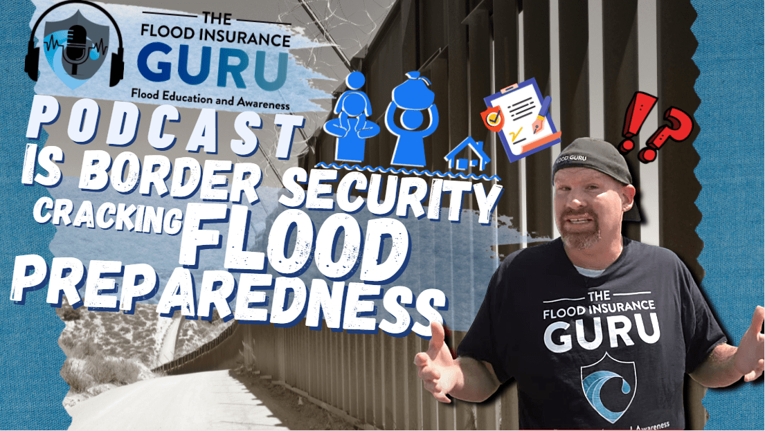 The Flood Insurance Guru | Podcast | Is Border Security Creating Cracks in the Foundations of Our Flood Preparedness