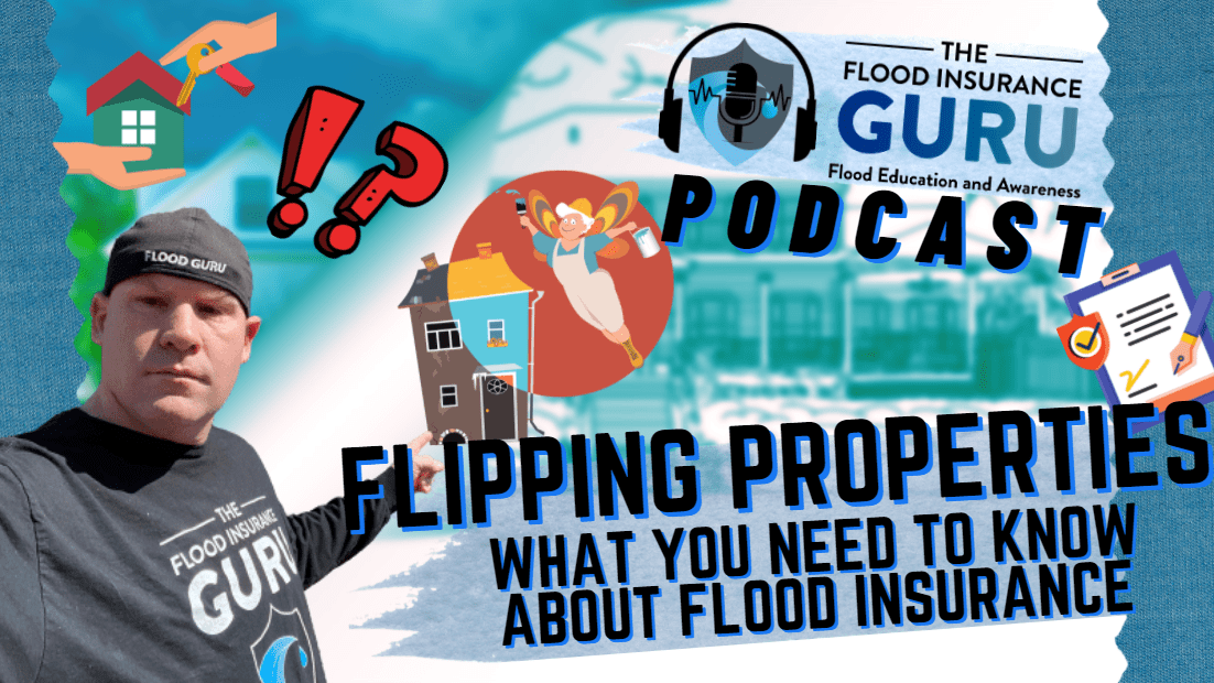 The Flood Insurance Guru | Podcast | Flipping Properties: What You Need to Know About Flood Insurance